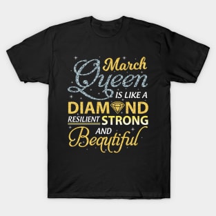 March Queen Resilient Strong And Beautiful Happy Birthday T-Shirt